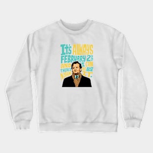 Groundhog Day It’s Always February 2nd Crewneck Sweatshirt